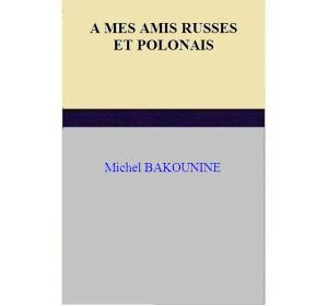 Cover of the book A MES AMIS RUSSES ET POLONAIS by Robert L. Bonn