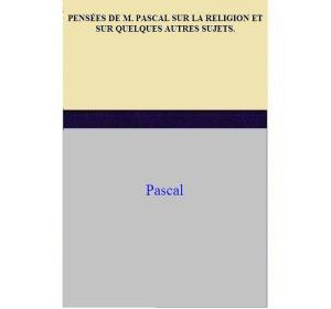 Book cover of PENSÉES DE M. PASCAL SUR LA RELIGION ET SUR QUELQUES AUTRES SUJETS.