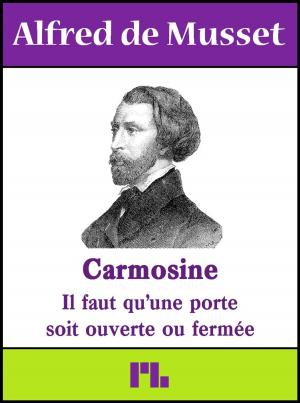 Cover of the book Carmosine - Il faut qu'une porte soit ouverte ou fermée by Alfred de Musset