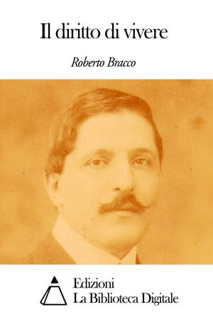 Cover of the book Il diritto di vivere by Roberto Bracco