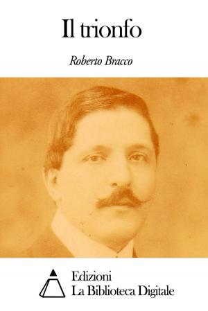 Cover of the book Il trionfo by Roberto Bracco