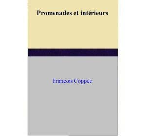 Cover of the book Promenades et intérieurs by François Coppée