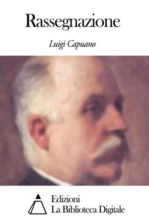 Cover of the book Rassegnazione by Luigi Capuana