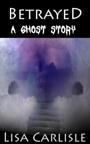 Cover of the book Betrayed: A Ghost Story by Sally Breslin