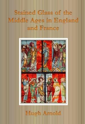 Book cover of Stained Glass of the Middle Ages in England and France