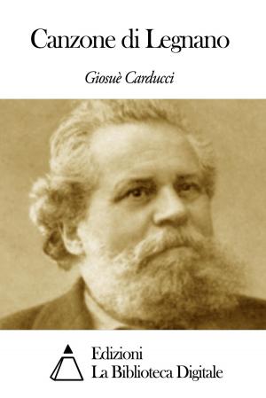 Cover of the book Canzone di Legnano by Anton Giulio Barrili