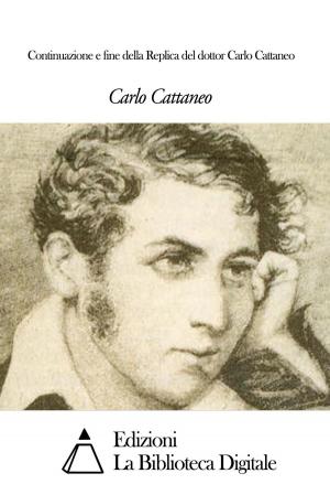 Cover of the book Continuazione e fine della Replica del dottor Carlo Cattaneo by Giovanni Marsili