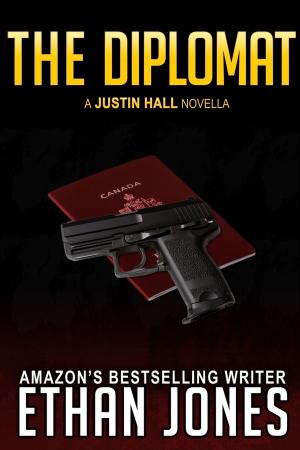 Cover of the book The Diplomat: A Justin Hall Spy Thriller Novella by Ethan Jones