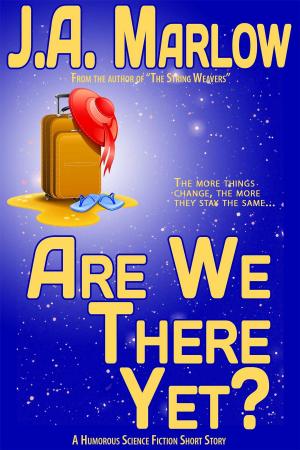 Cover of the book Are We There Yet? by J.A. Marlow