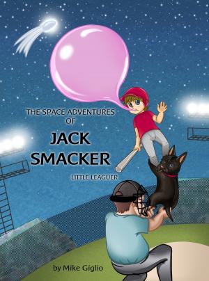 Cover of the book The Space Adventures of Jack Smacker - Little Leaguer (Volume 1) by Veronica Sicoe