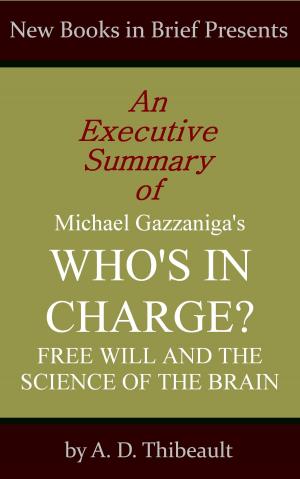 bigCover of the book An Executive Summary of Michael Gazzaniga's 'Who's in Charge?: Free Will and the Science of the Brain' by 