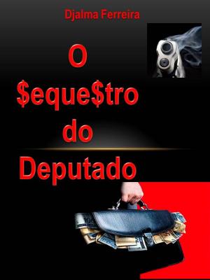 Cover of the book O SEQUESTRO DO DEPUTADO by Q. V. Hunter