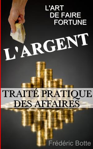 Cover of the book L'ARGENT OU L'ART DE FAIRE FORTUNE : TRAITÉ PRATIQUE DES AFFAIRES by Thomas More