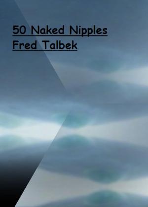 Cover of the book 50 Naked Nipples by Francie Mars