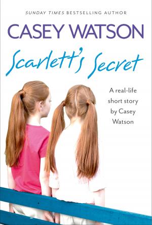 Book cover of Scarlett’s Secret: A real-life short story by Casey Watson