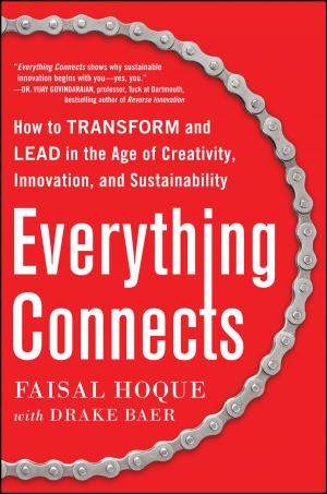 Cover of the book Everything Connects: How to Transform and Lead in the Age of Creativity, Innovation, and Sustainability by Justin Dillon, Meg Maguire