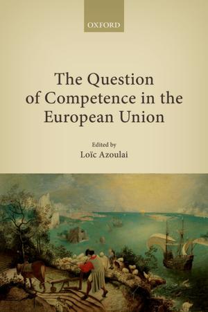 Cover of the book The Question of Competence in the European Union by Alwin Chuan, David Scott