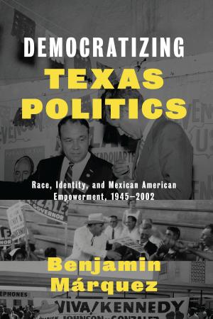 Cover of the book Democratizing Texas Politics by Charles Ramírez Berg