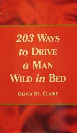 Cover of the book 203 Ways to Drive a Man Wild in Bed by Chuck Donald