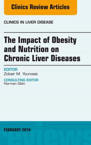 Cover of the book The Impact of Obesity and Nutrition on Chronic Liver Diseases, An Issue of Clinics in Liver Disease, E-Book by Sujoy Ghosh, MD (General Medicine)  DM(Endocrinology) MRCP(UK) MRCPS(Glasgow), Andrew Collier, BSc MD  FRCP(Glasgow & Edinburgh)