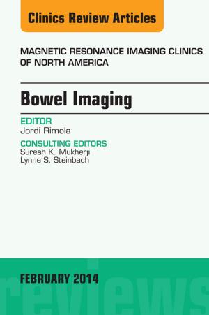 Cover of the book Bowel Imaging, An Issue of Magnetic Resonance Imaging Clinics of North America, E-Book by Philip Clissett, Julie McGarry, DHSci, MMedSci, PGDip (Medical ethics), BA (Hons), RN (MH), Davina Porock, PhD RGN, Wendy Louise Walker, RN, D HSci, MSc, BA(hons), Karen Holland, BSc(Hons) MSc CertEd SRN