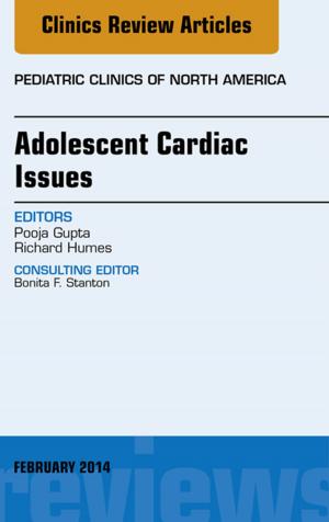 Cover of the book Adolescent Cardiac Issues, An Issue of Pediatric Clinics, E-Book by Gjyn O'Toole, MEdStud, BA, GradDipTEFL, DipOT