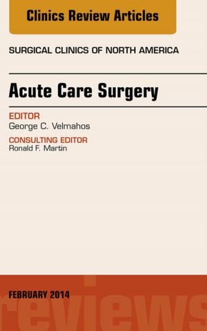 Cover of the book Acute Care Surgery, An Issue of Surgical Clinics, E-Book by Linda Ciofu Baumann, PhD, APRN, BC, FAAN, Joyce E. Dains, DrPH, JD, RN, FNP-BC, FNAP, FAANP, Pamela Scheibel, MSN, RN, CPNP