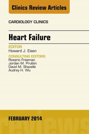 Cover of the book Heart Failure, An Issue of Cardiology Clinics, E-Book by Anne Griffin Perry, RN, EdD, FAAN, Patricia A. Potter, RN, MSN, PhD, FAAN