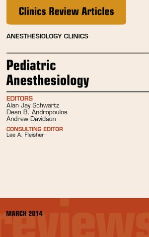 Cover of the book Pediatric Anesthesiology, An Issue of Anesthesiology Clinics, E-Book by Deborah Silverstein, DVM, DACVECC, Kate Hopper, BVSc, MVSc, DACVECC