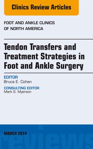 Cover of the book Tendon Transfers and Treatment Strategies in Foot and Ankle Surgery, An Issue of Foot and Ankle Clinics of North America, E-Book by Mukesh G. Harisinghani, MD