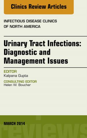 Cover of the book Urinary Tract Infections, An Issue of Infectious Disease Clinics, E-Book by Charles S. Dela Cruz, MD, PhD, Richard G. Wunderlink, MD