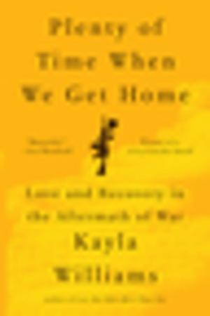 Cover of the book Plenty of Time When We Get Home: Love and Recovery in the Aftermath of War by Manu Joseph