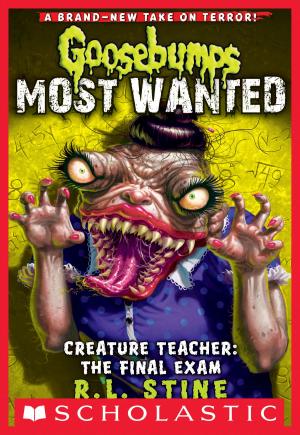 Cover of the book Creature Teacher: The Final Exam (Goosebumps Most Wanted #6) by Betsy Bird