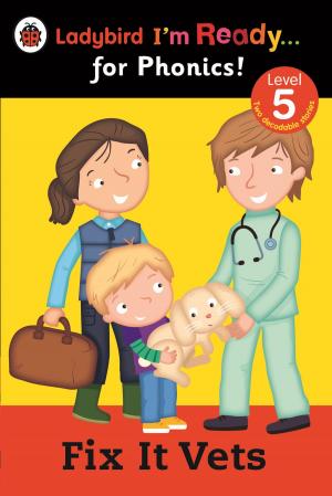 Cover of the book Fix It Vets Ladybird: I'm Ready for Phonics: Level 5 by 