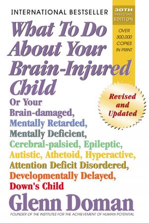 Cover of the book What To Do About Your Brain-Injured Child by Glenn Doman, Douglas Doman, Janet Doman