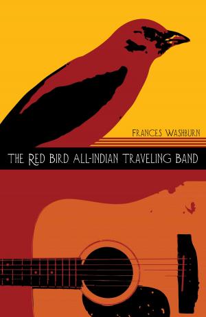 Cover of the book The Red Bird All-Indian Traveling Band by George Brookbank, Félix P. Hurtado