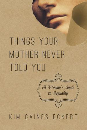 Cover of the book Things Your Mother Never Told You by Caryn Rivadeneira