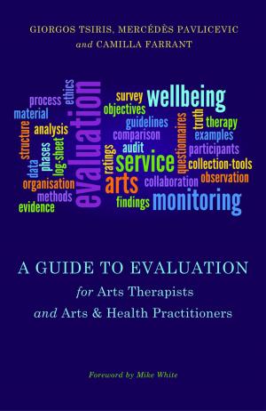 Cover of the book A Guide to Evaluation for Arts Therapists and Arts & Health Practitioners by Jaqui Hewitt-Taylor