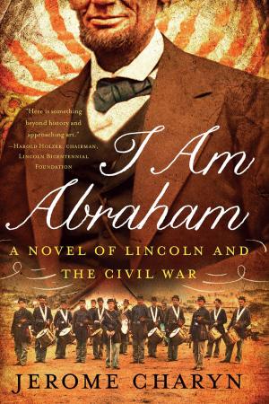 Cover of the book I Am Abraham: A Novel of Lincoln and the Civil War by Adrienne Terrell Washington