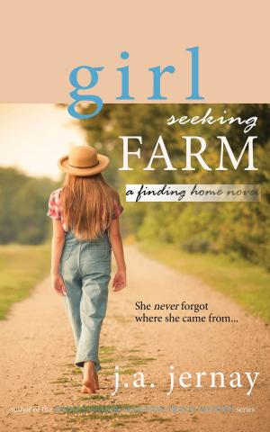 Cover of the book Girl Seeking Farm by J.A. Jernay