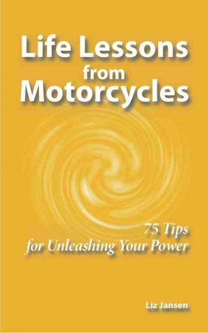 Cover of the book Life Lessons from Motorcycles: Seventy-Five Tips for Unleashing Your Power by Bonnie Lacy