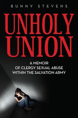 Cover of the book Unholy Union: A Memoir of Clergy Sexual Abuse Within the Salvation Army by Stine Rugebregt