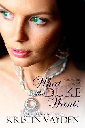 Cover of the book What the Duke Wants by Kristin Vayden