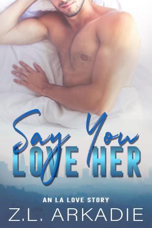 Book cover of Say You Love Her