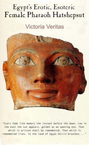 Cover of the book Egypt's Erotic, Esoteric Female Pharaoh Hatshepsut by Alexandra Ainsworth