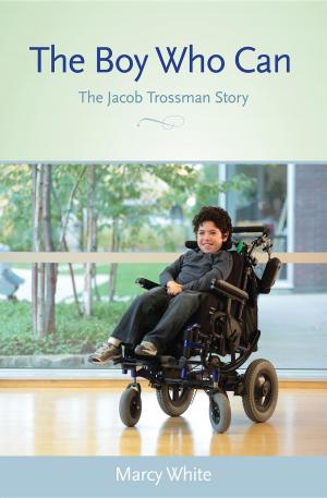 Cover of the book The Boy Who Can: The Jacob Trossman Story by Lisa Alpine