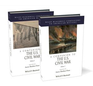 Cover of the book A Companion to the U.S. Civil War, 2 Volume Set by Patrick M. Wright, David Pace, Libby Sartain, Paul McKinnon, Richard Antoine, John W. Boudreau