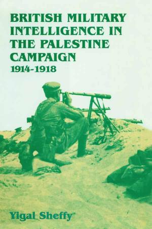 Cover of the book British Military Intelligence in the Palestine Campaign, 1914-1918 by David W Jones
