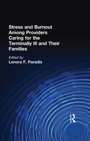 Cover of the book Stress and Burnout Among Providers Caring for the Terminally Ill and Their Families by John Devaney, Anne Lazenbatt