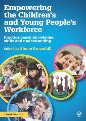Cover of the book Empowering the Children’s and Young People's Workforce by Sandra J. Sucher